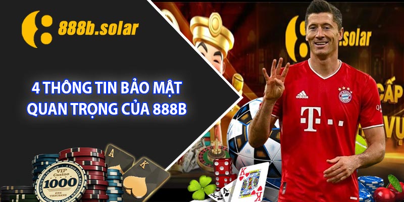 4 Thông tin bảo mật quan trọng của 888B 