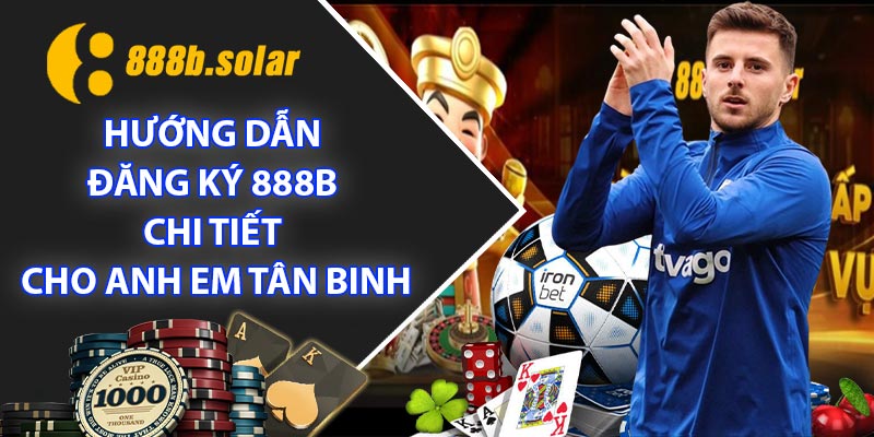 Hướng Dẫn Đăng Ký 888B Chi Tiết Cho Anh Em Tân Binh