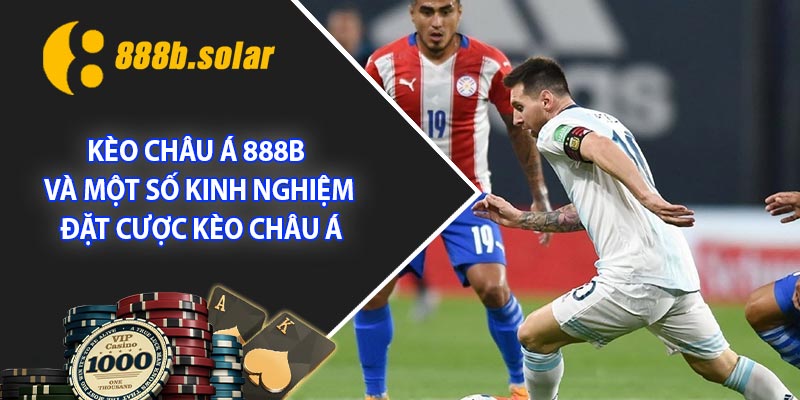 Kèo châu Á 888b và một số kinh nghiệm đặt cược kèo châu Á